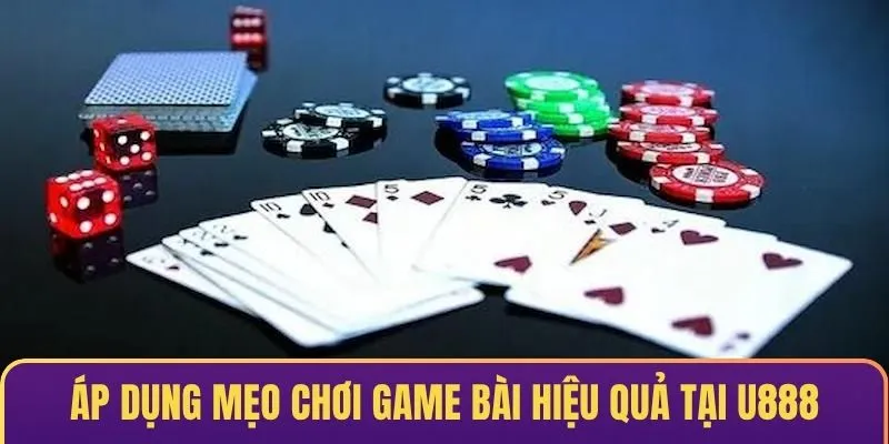 Áp dụng mẹo chơi game bài hiệu quả tại U888