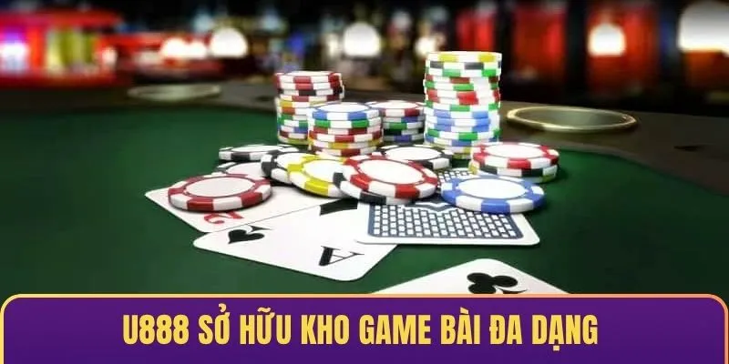 U888 sở hữu kho game bài đa dạng