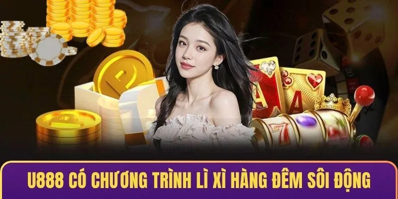 U888 có chương trình lì xì hàng đêm cực kỳ sôi động