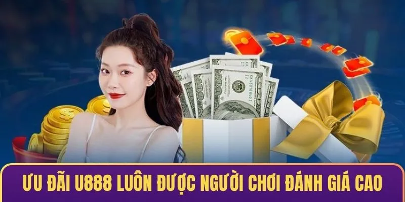 Ưu đãi U888 luôn được người chơi đánh giá cao