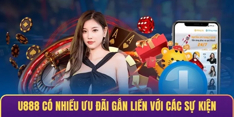 U888 có nhiều ưu đãi gắn liền với các sự kiện
