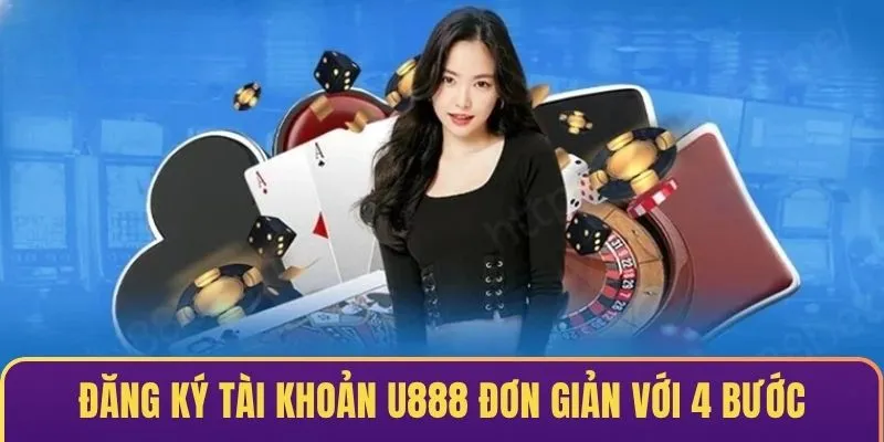 Đăng ký tài khoản U888 đơn giản với 4 bước