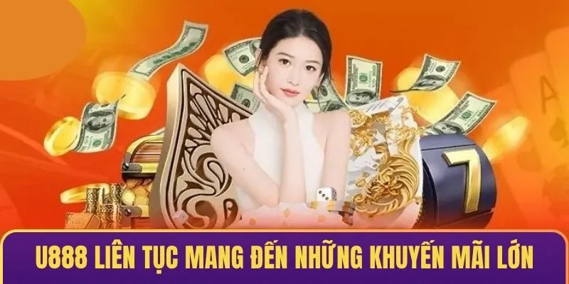 U888 liên tục mang đến những chương trình khuyến mãi lớn
