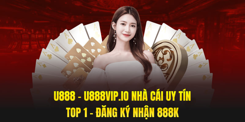 U888 - U888vip.io Nhà Cái Uy Tín Top 1 - Đăng Ký Nhận 888K